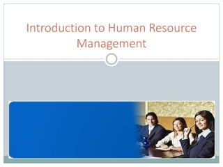 Introduction to Human Resource
Management
 
