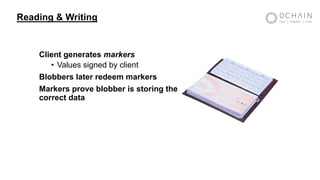 Client generates markers
• Values signed by client
Blobbers later redeem markers
Markers prove blobber is storing the
correct data
Reading & Writing
 