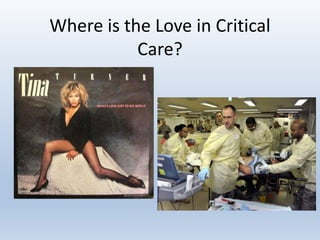 Where is the Love in Critical
Care?
 