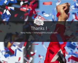 Thanks ! 
Neta Haiby – netahw@Microsoft.com 
