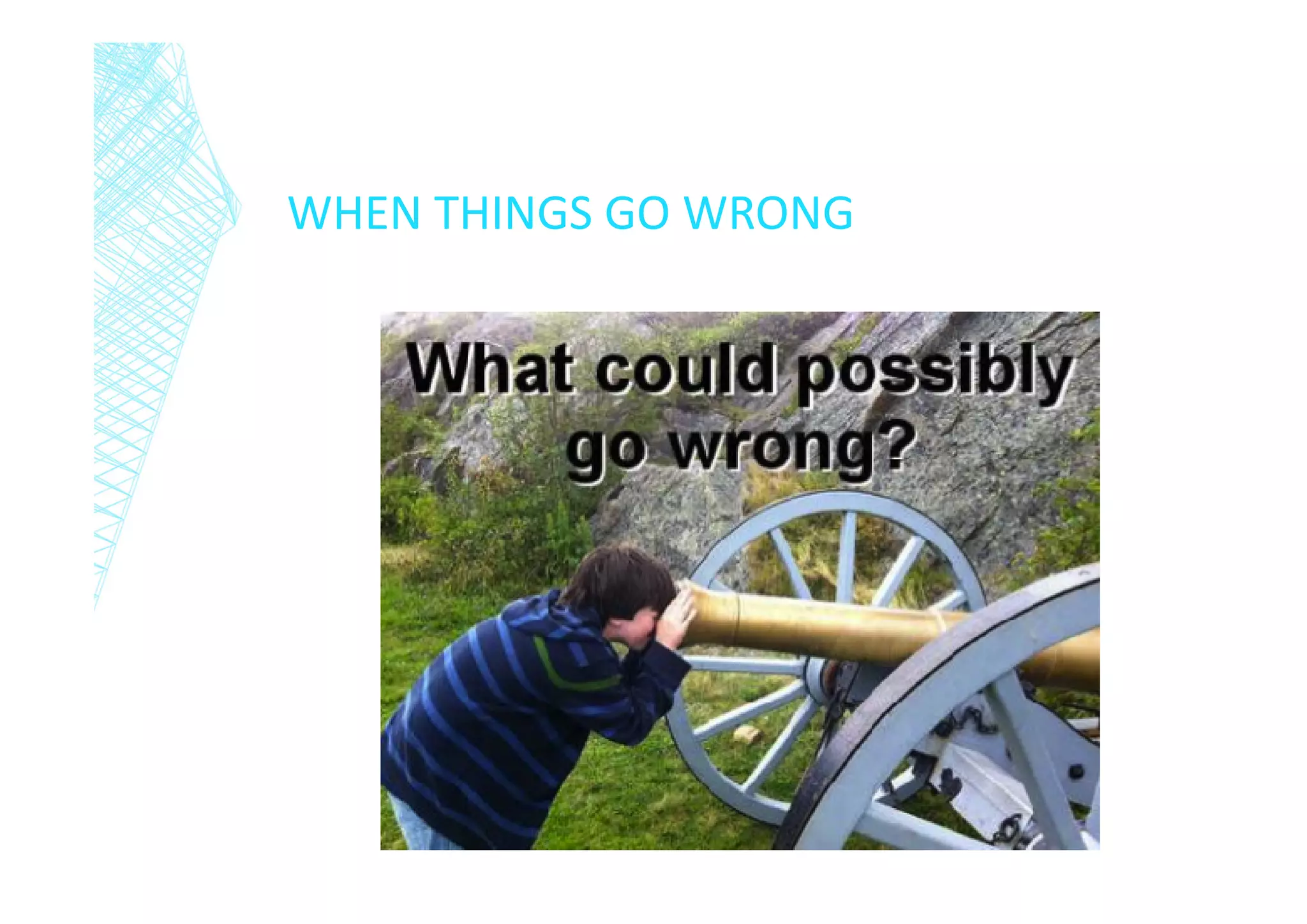 WHEN THINGS GO WRONG

 