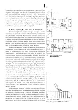 34
leve escalonamento e cobertura em quatro águas, enquanto o bloco
residencial escalona dois pisos além do bloco de escritórios central. O
perfil recortado do Sulacap quase que rememora o skyline do centro de
Porto Alegre, onde os processos de substituição tipológica apontaram
mais à justaposição de modos de vida que à configuração de uma
imagem única, reafirmando a idéia da rua como canal tridimensional5
e
também como espaço da ordem complexa de que falava Venturi, onde
o olho nem sempre necessita ‘ser muito facilmente ou muito rapidamen-
te satisfeito na sua busca por unidade no conjunto’6
.
A GALERIA COMERCIAL, ‘AO MESMO TEMPO CASAS E ESTRELAS’7
O sentido da galeria é, em primeiro lugar, prolongar o espaço
do comércio ao interior do quarteirão edificado, criando um espaço de
uso público sobre solo privado. A galeria como passagem urbana é um
traço potencialmente sistematizável, isto é, a repetição do tipo por diversos
quarteirões poderia teoricamente configurar todo um percurso alternativo,
coberto e de uso exclusivamente pedestre, quase uma utopia da cidade
existente, como seu reflexo liberado de contradições e inconvenientes
reais: um mundo em miniatura, no dizer de Walter Benjamin.
Em Porto Alegre surgem, primeiro no centro da cidade, depois de
forma esparsa ao longo dos principais caminhos de acesso ao centro e,
desde os anos sessenta, com maior regularidade nos bairros
Independência e Moinhos de Vento, onde então se concentra um
importante poder aquisitivo. Como passagem, a galeria demonstra
máxima compatibilização com um traçado xadrez pouco hierarquizado,
como é o caso do centro da cidade, onde a interpretação do tipo galeria
como elemento de conexão urbana é matizada pela própria caracterís-
tica topográfica do sítio: a zona de maior concentração de galerias no
centro localiza-se num declive, desde a Rua Duque de Caxias até a Av.
Voluntários da Pátria, onde se inicia uma área plana, oriunda de aterro,
sobre a qual estão o Mercado Público e a Galeria Sete de Setembro.
Aquelas galerias acessíveis pela Rua da Praia, dispostas conforme o
sentido de maior declividade do terreno, necessitam forçosamente
soluções em mais de um nível para estabelecer a conexão com a outra
rua, situada em cota diversa: Galeria Chaves (1935, Agnello de Lucca e
Fernando Corona); Galeria Di Primo Beck (1958, C. Peña e L. Hübner);
Galeria Lusa (1974, E. Livi, F. Hahn e A. Pereira Fº). O mesmo ocorre
com as galerias 5ª Avenida Center (1979, Finkelstein e Odriozola) e
Florêncio Ygartua (1982, M. Guedes de Oliveira), localizadas no bairro
Moinhos de Vento.
Como estrutura espacial, a galeria pode ser descrita como
associação de unidades básicas, não necessariamente idênticas, mediante
um espaço de circulação comum. Quando as unidades se organizam
ao longo de um espaço de circulação que tem a característica de corredor,
temos um esquema espacial linear, e neste caso a galeria interioriza o
esquema da rua corredor; quando as unidades se organizam em torno
de um espaço central, temos um esquema de distribuição em torno de
FIG. 2 Galeria Dr. Florêncio Ygartua, 1982,
Mauro Guedes de Oliveira.
FIG. 3 Galeria Champs Elysées, 1969, Mauro Guedes de Oliveira.
 