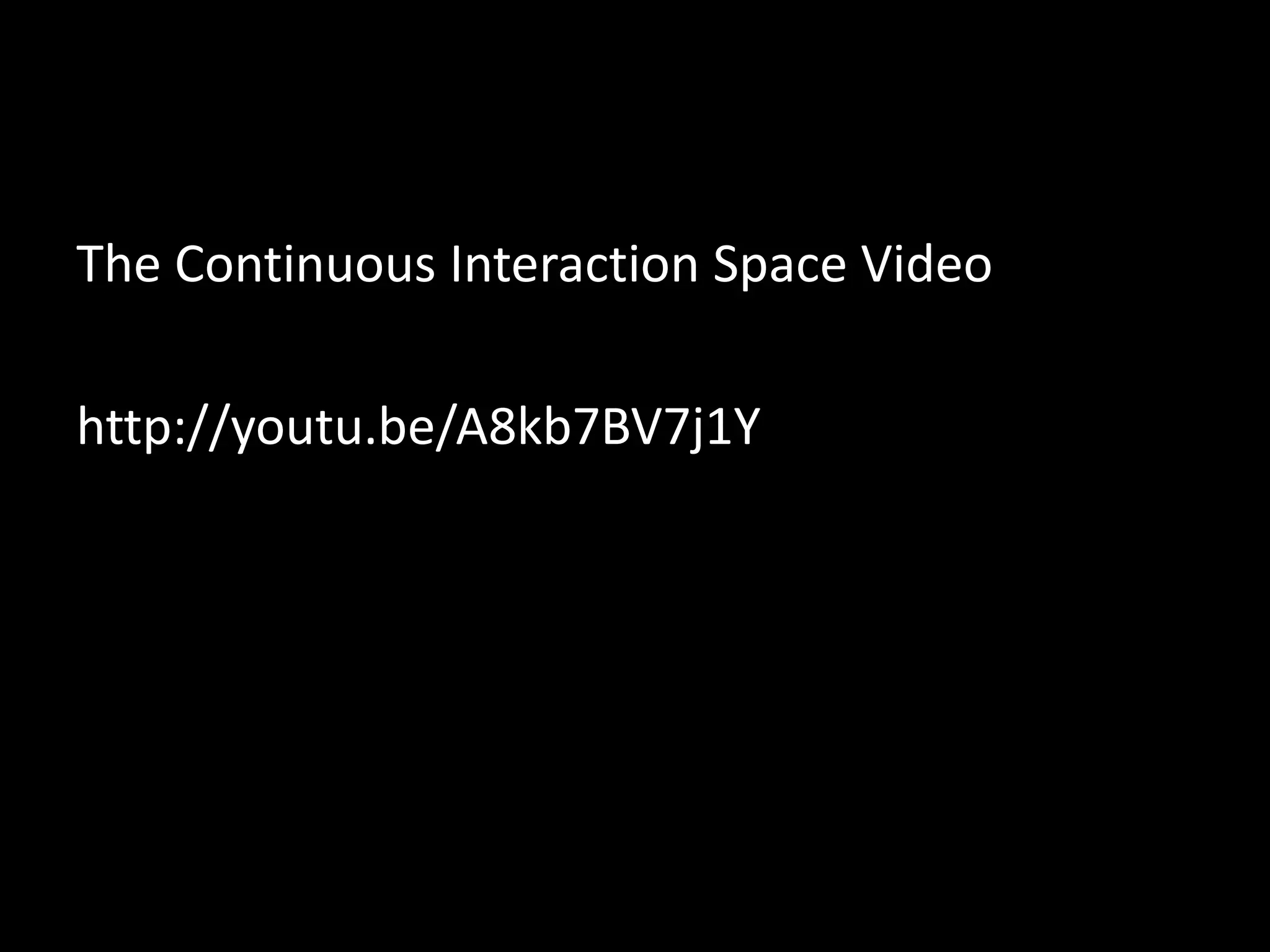 The Continuous Interaction Space Video
http://youtu.be/A8kb7BV7j1Y
 