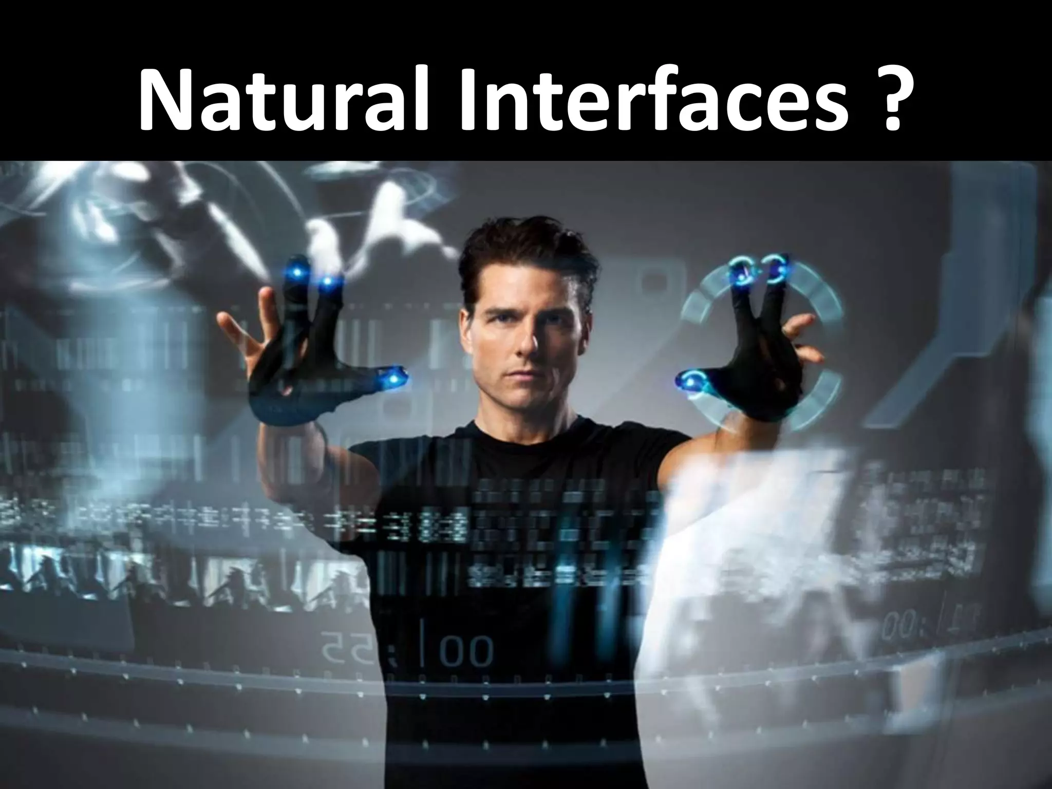 Natural Interfaces ?
 