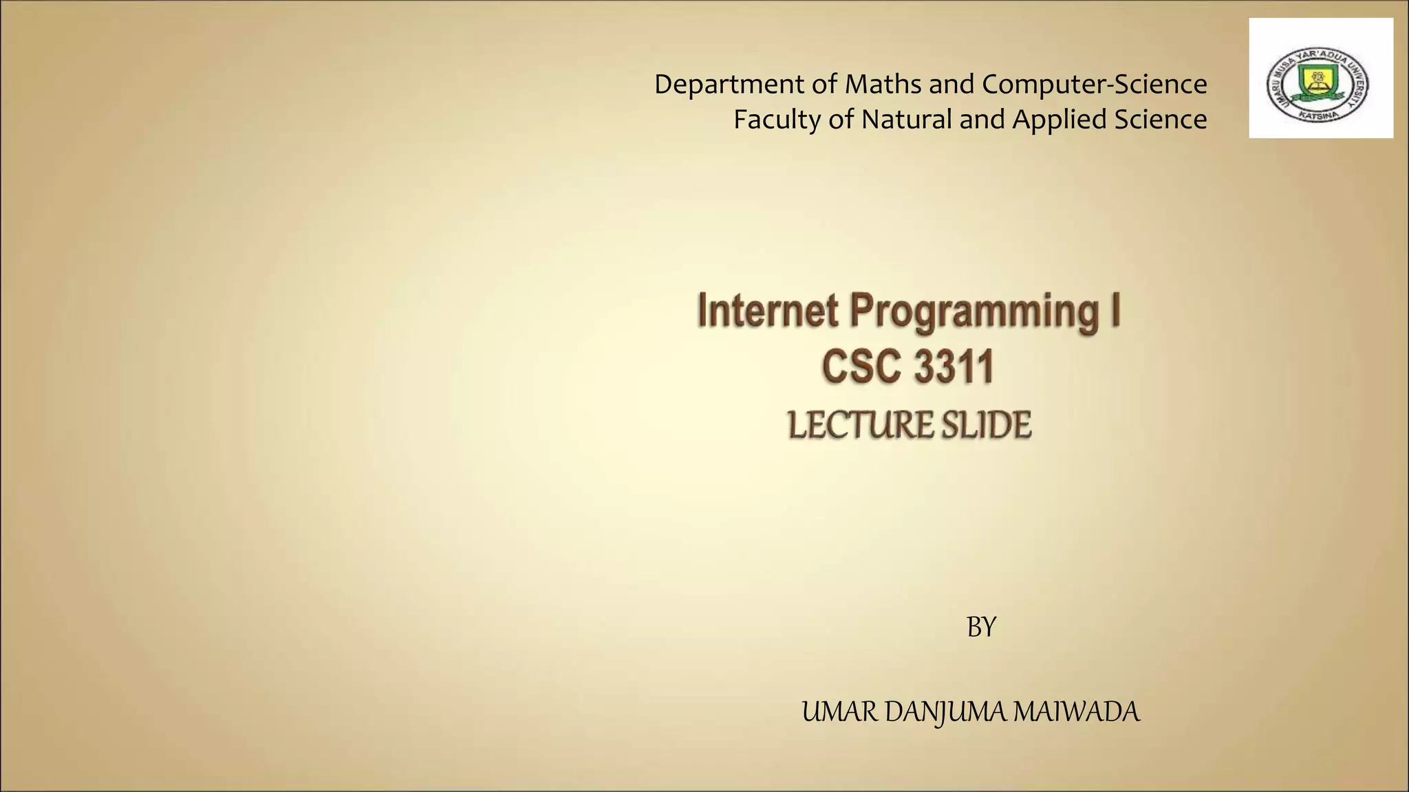 Department of Maths and Computer-Science
Faculty of Natural and Applied Science
BY
UMAR DANJUMA MAIWADA
 