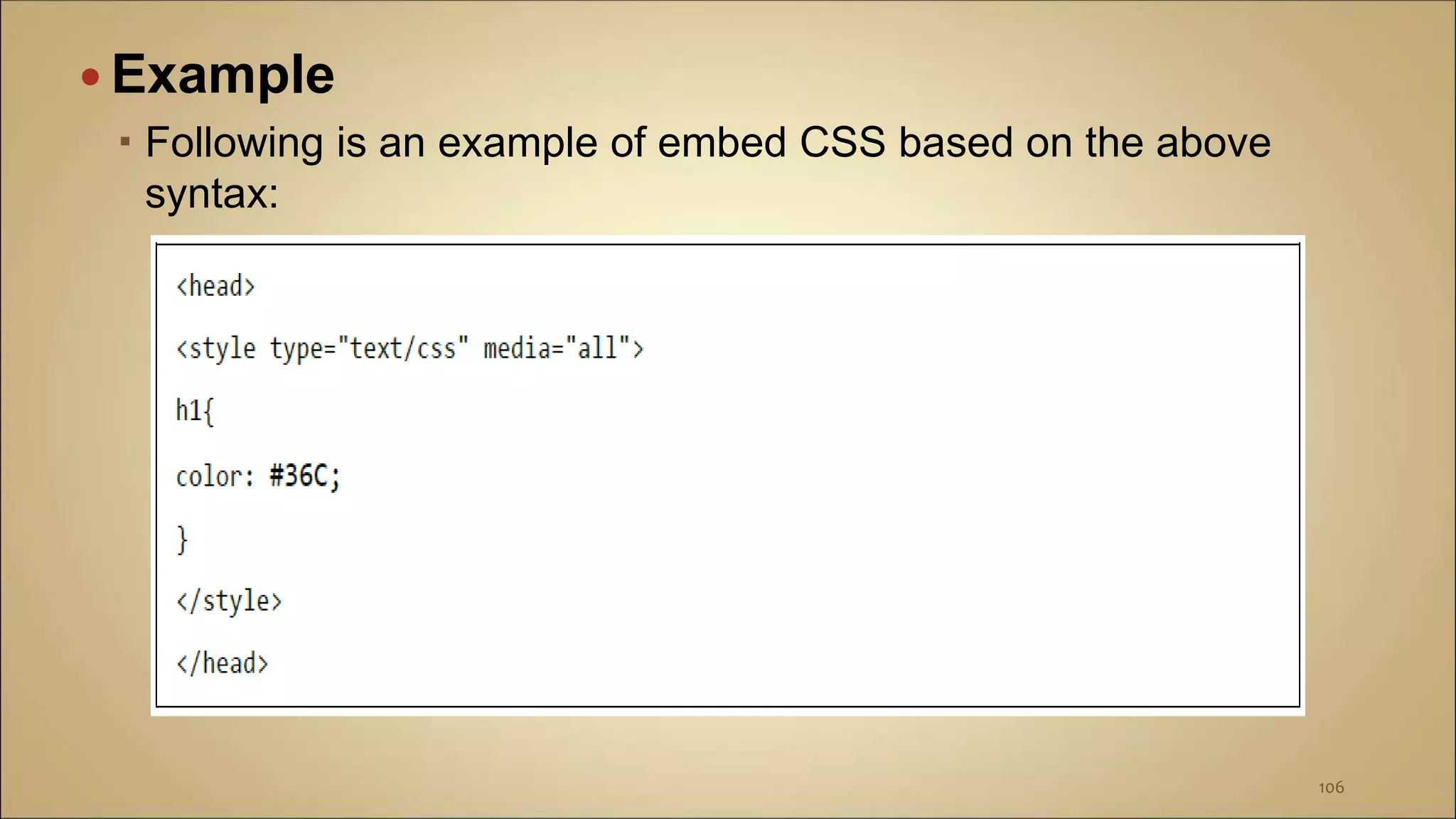  Example
 Following is an example of embed CSS based on the above
syntax:
106
 