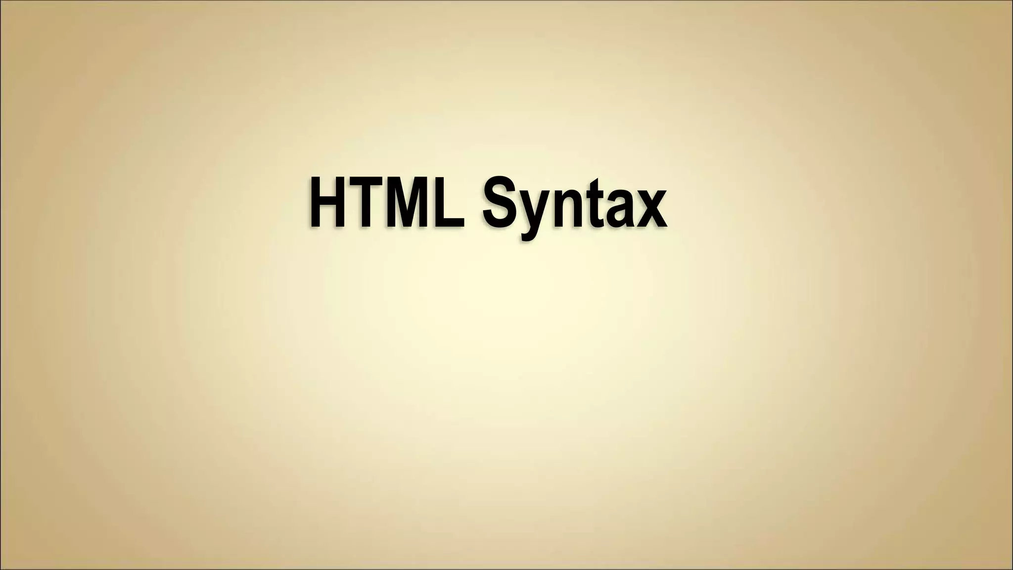 HTML Syntax
 