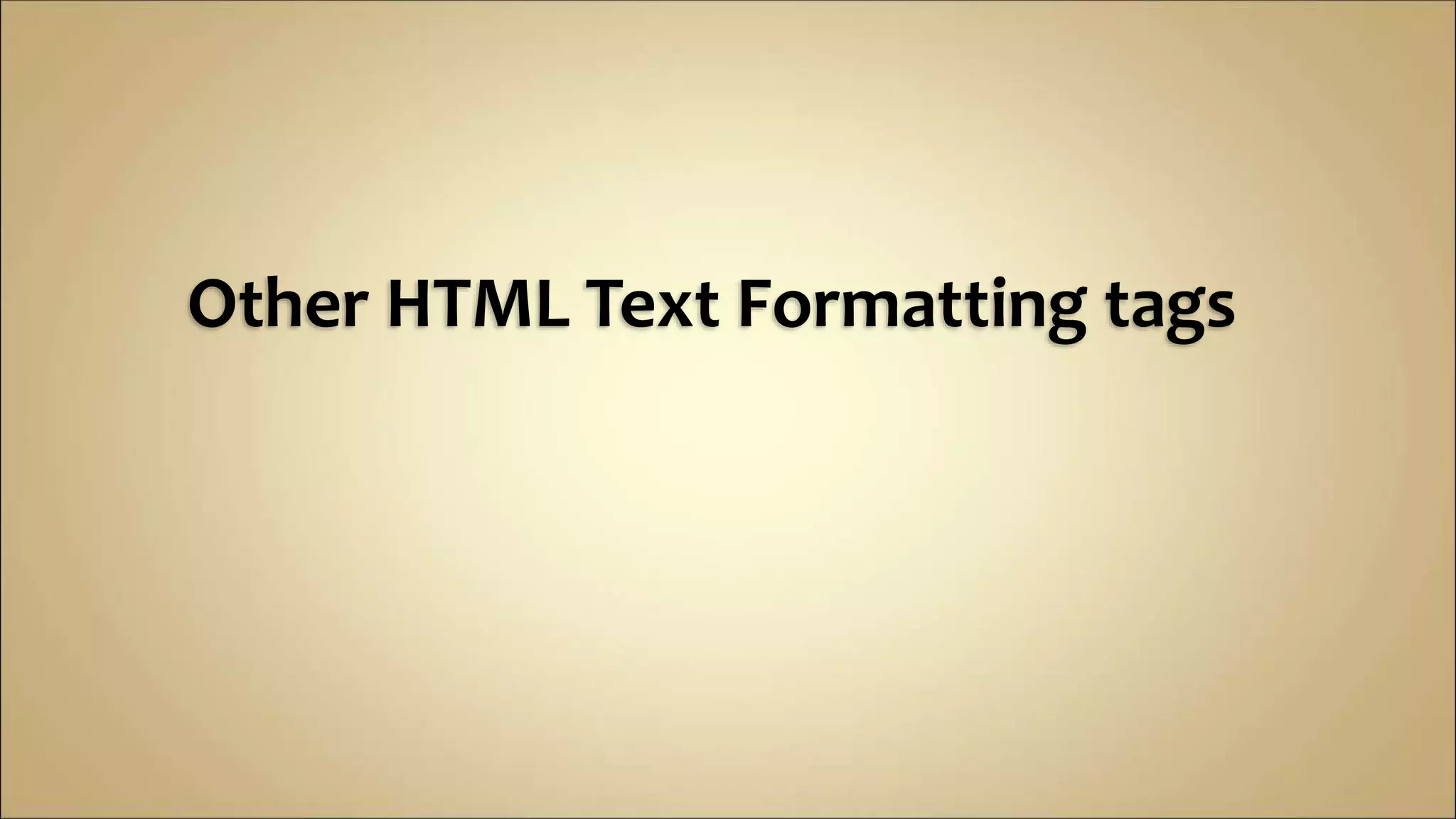 Other HTML Text Formatting tags
 