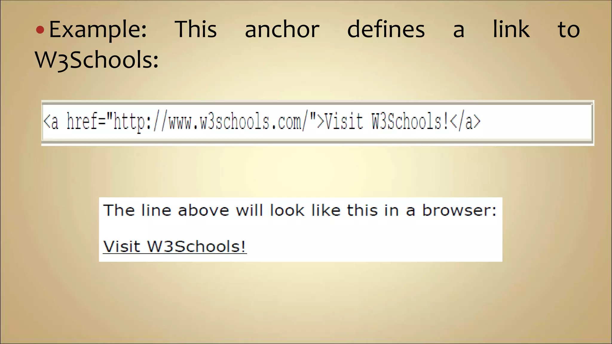 Example: This anchor defines a link to
W3Schools:
 