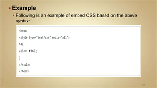 Example
 Following is an example of embed CSS based on the above
syntax:
106
 