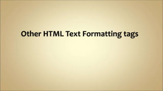 Other HTML Text Formatting tags
 