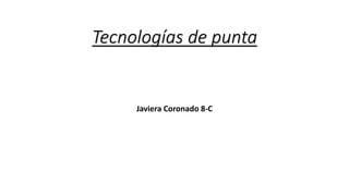 Tecnologías de punta
Javiera Coronado 8-C
 