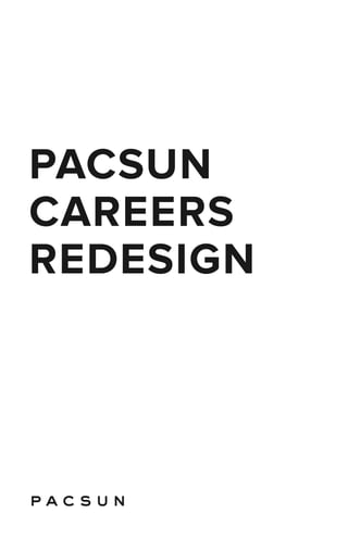 PACSUN
CAREERS
REDESIGN
 