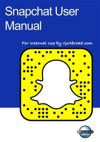 For Internal Use by GoAbroad.com
Snapchat User
Manual
 