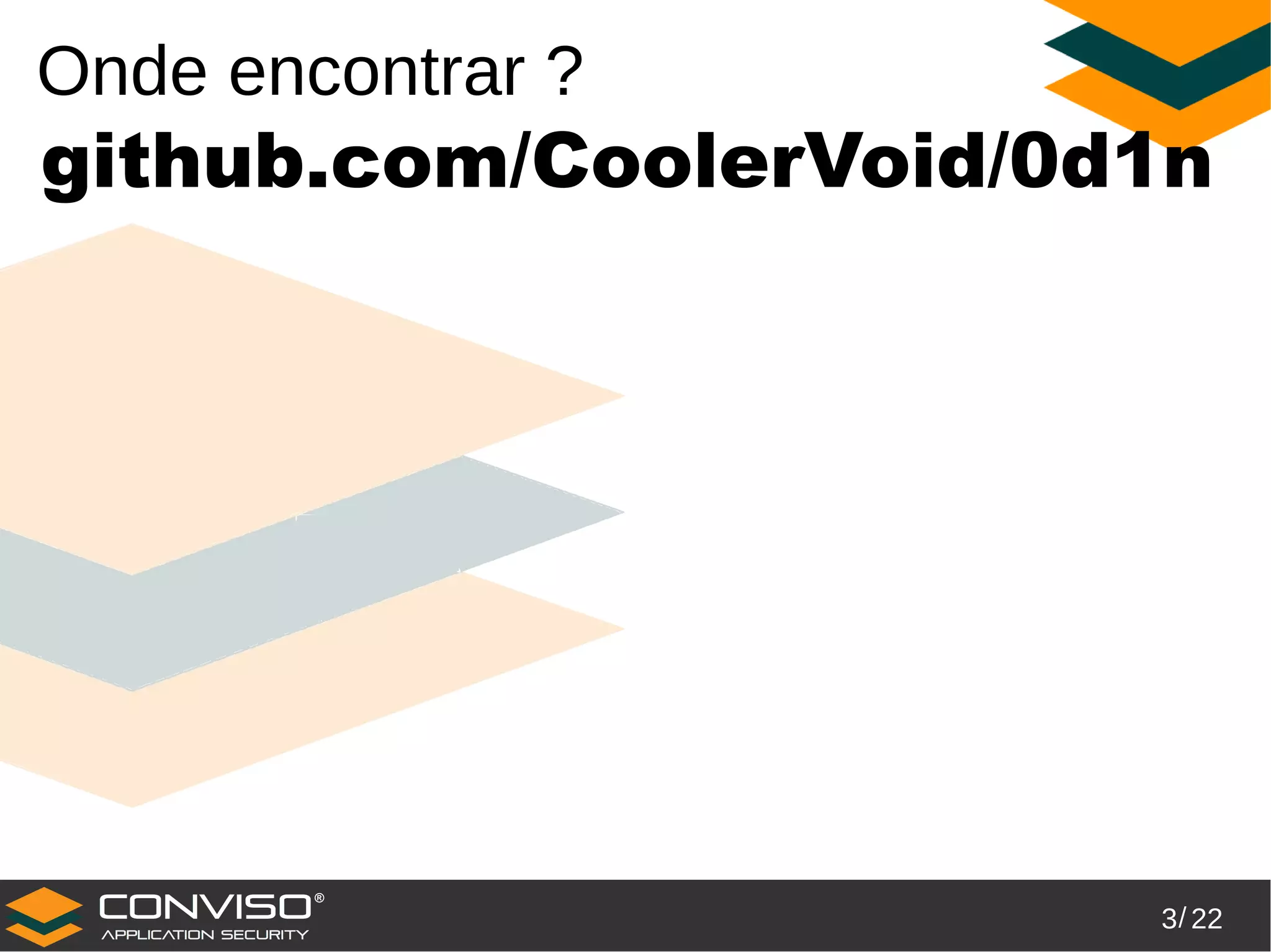 3/ 22
®
Onde encontrar ?
github.com/CoolerVoid/0d1n
 