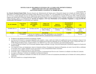 SISTEMA PARA EL DESARROLLO INTEGRAL DE LA FAMILIA DEL DISTRITO FEDERAL
DIRECCIÓN EJECUTIVA DE ADMINISTRACIÓN
LICITACIÓN PÚBLICA NACIONAL No. 30106001-001-2016
Convocatoria: 001
Lic. Rosario Elizabeth Daniel Pablo, Directora Ejecutiva de Administración del Sistema para el Desarrollo Integral de la Familia del Distrito Federal, en
observancia a la Constitución Política de los Estados Unidos Mexicanos en su artículo 134, y de conformidad con los artículos 26, 27 inciso a), 28, 30 fracción I,
32, 33 43, 63, y demás aplicables de la Ley de Adquisiciones para el Distrito Federal y con fundamento en el artículo 20 fracciones XIII y XXIII del Estatuto
Orgánico del Sistema para el Desarrollo Integral de la Familia del Distrito Federal, convoca a Personas Físicas y Morales a participar en la Licitación Pública de
carácter Nacional, relativa a la contratación del “Servicio de Limpieza a 104 Áreas Distribuidas en los Inmuebles, Propiedad o a cargo del DIF-DF,
considerando 340 Elementos” de conformidad con lo siguiente:
No. de Licitación
Costo de las
Bases
Fecha límite
para adquirir
Bases
Visitas a las
instalaciones
Junta de
Aclaraciones
Presentación de
Proposiciones y
Apertura
de Propuestas
Fallo
30106001-001-16 $5,000.00 1 de Marzo de 2016 3 de marzo de 2016
9:00 a 17:00 hrs.
4 de Marzo de 2016
13:00 Hrs
7 de Marzo de 2016
13:00 Hrs
11 de Marzo de
2016
13:00 Hrs
Partida Clave CABMS Descripción Cantidad Unidad de Medida
1 C810600010 “Servicio de Limpieza a 104 Áreas Distribuidas en los Inmuebles,
Propiedad o a cargo del DIF-DF, considerando hasta 340 Elementos”
1 Servicio
 El idioma en que deberán presentarse las propuestas: Español
 Las bases de la licitación se encuentran disponibles para consulta y venta, a partir de la fecha de la publicación de esta convocatoria y hasta el 2 de
Marzo de 2016, en un horario de 9:00 a 12:30 horas en la Subdirección de Recursos Materiales sita en: Providencia 807, 5| piso, Colonia Del Valle, C.P.
03100, Delegación Benito Juárez, Ciudad de México. Tel. 5604-0127 ext. 3416, correo electrónico: proveedores@dif,df.gob.mx
 La forma de pago de las Bases: En la Convocante mediante cheque certificado o de caja, a favor del Sistema para el Desarrollo Integral de la Familia del
Distrito Federal.
 Los eventos de Visita a las Instalaciones, Junta de Aclaración de Bases, Presentación de Apertura de Propuestas, así como el acto de fallo se celebraran
en las fechas, horas y lugares señalados en esta convocatoria y en las correspondientes Bases concursales.
 La moneda en que se deberá cotizarse es: Pesos Mexicanos.
 El Periodo, Lugar, y Condiciones para la entrega de los bienes y la presentación del Servicio será: Conforme a lo señalado en las Bases de Licitación.
 Los pagos se efectuaran: Conforme a lo señalado en las Bases de Licitación
 Ninguna de las Condiciones contenidas en las Bases de esta Licitación, así como en las propuestas presentadas por los licitantes de la misma, podrán ser
negociadas.
 Para esta Licitación no se otorgará anticipo alguno.
 