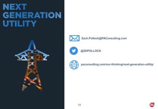 © PA Knowledge Limited
14
@ZDPOLLOCK
Zach.Pollock@PAConsulting.com
paconsulting.com/our-thinking/next-generation-utility/
 