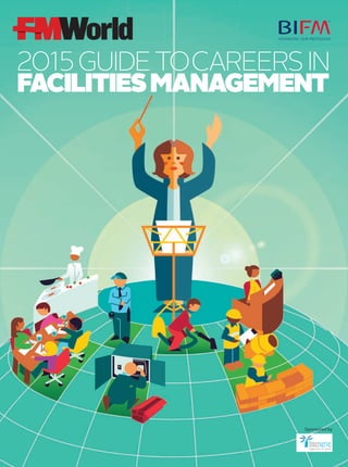 2015GUIDETOCAREERSIN
FACILITIESMANAGEMENT
Sponsored by
01_FrontCover.indd 501_FrontCover.indd 5 29/10/2014 17:4129/10/2014 17:41
 