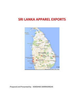 SRI LANKA APPAREL EXPORTS
Prepared and Presented by : KANISHKA SAMRASINGHE
 