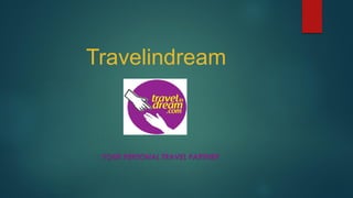 Travelindream
YOUR PERSONAL TRAVEL PARTNER
 