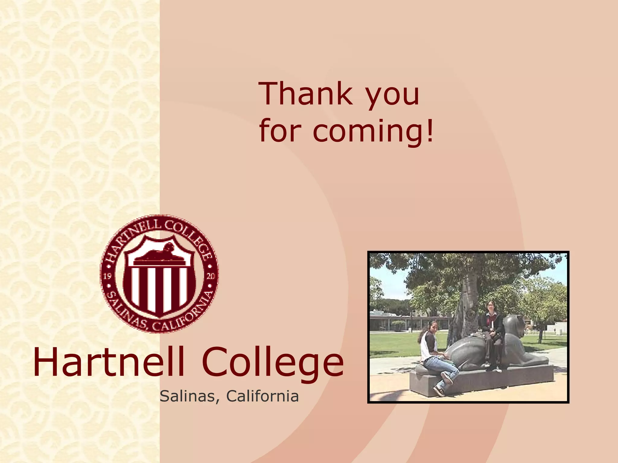 Hartnell College
Salinas, California
Thank you
for coming!
 