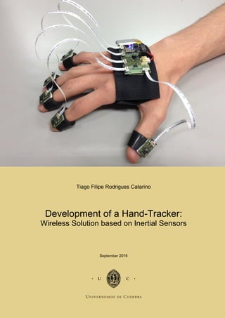 Tiago Filipe Rodrigues Catarino
Development of a Hand-Tracker:
Wireless Solution based on Inertial Sensors
September 2016
 
