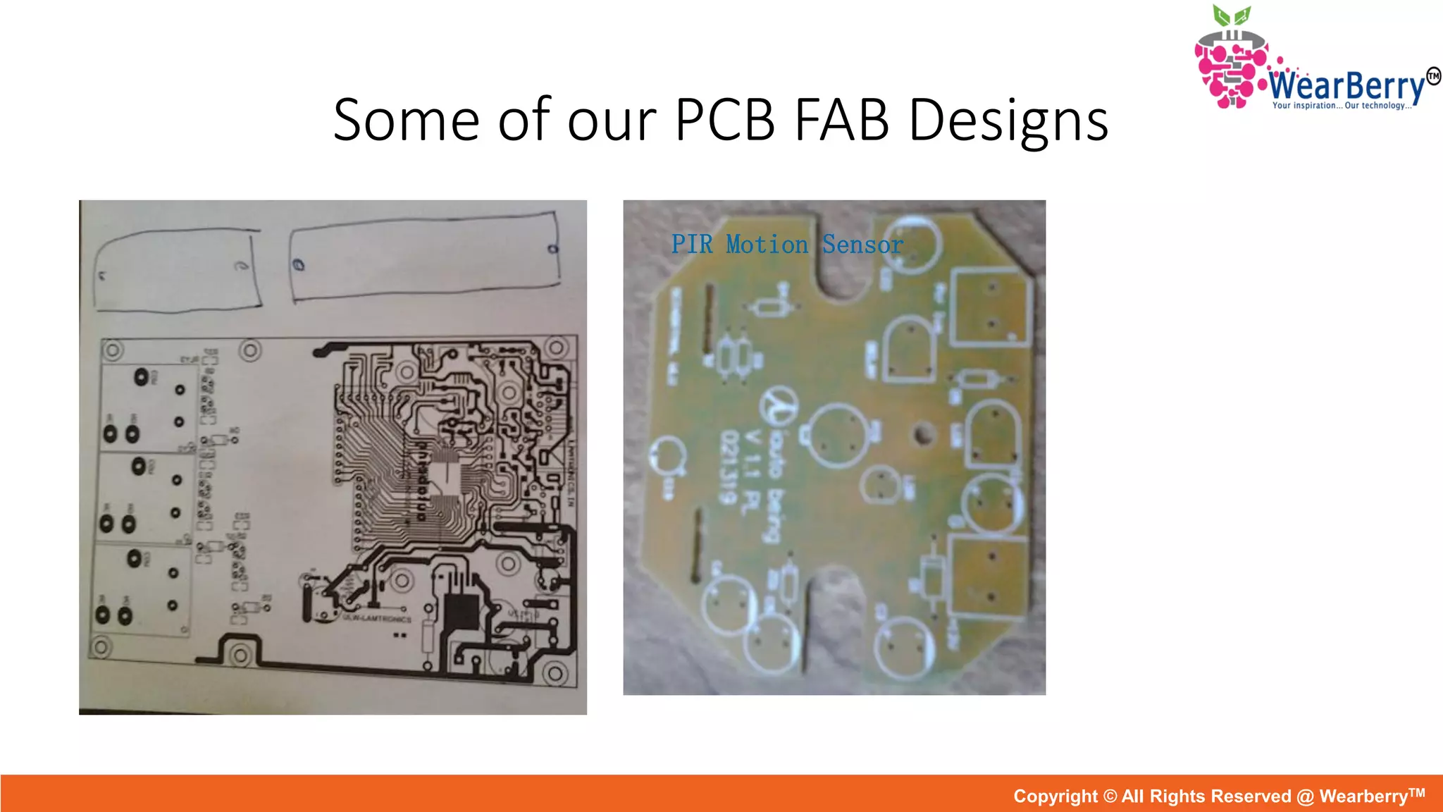 Some of our PCB FAB Designs
PIR Motion Sensor
Copyright © All Rights Reserved @ WearberryTM
 
