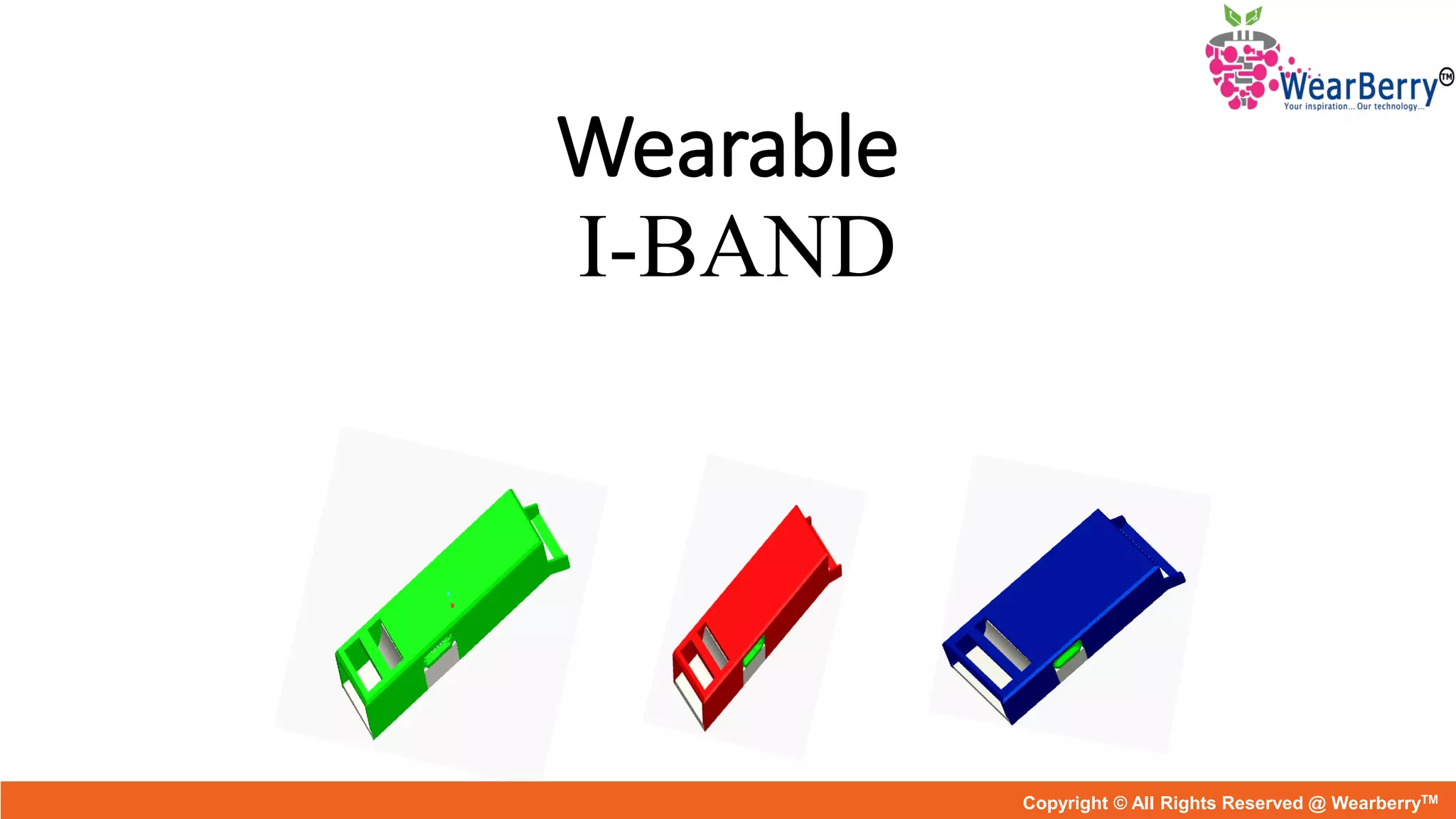 Wearable
I-BAND
Copyright © All Rights Reserved @ WearberryTM
 