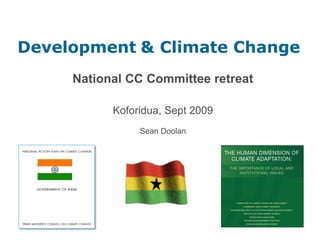 Development & Climate Change
National CC Committee retreat
Koforidua, Sept 2009
Sean Doolan
 