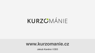 Jakub Kaněra | CEO
www.kurzomanie.cz
 