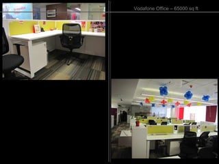Vodafone Office – 65000 sq ft
 