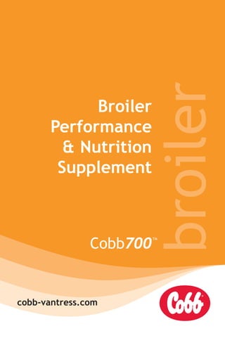 broiler
Broiler
Performance
& Nutrition
Supplement
cobb-vantress.com
 