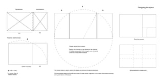 Big Bathroom Small Bedroom
Wet Dry
Golden proportion
oI
oI
oI = Phi = 1.618
The Golden Ratio or
‘Golden’ Number
Theories and formulas
Greater derived from a square
Starting with a square, an arc centred on the midpoint
of its base swung down from an upper corner efficiently
produces a large golden rectangle.
oI
oI
oI
The Golden Ration is used to capture the beauty and harmony of natural proportions.
For the proposed design the formula will be used to create natural proportions of the interior that enhance harmony
and a good balance of the space.
Removing squares
Using rabatment to create a grid
Designing the space
 