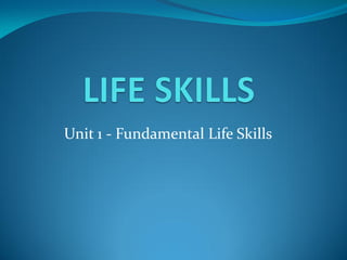 Unit 1 - Fundamental Life Skills
 