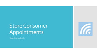 StoreConsumer
Appointments
Salesforce Guide
 