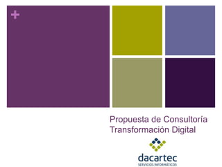 +
Propuesta de Consultoría
Transformación Digital
 