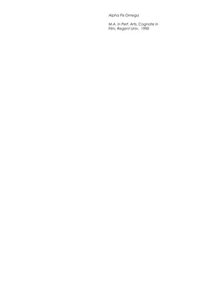 Alpha Psi Omega
M.A. in Perf. Arts, Cognate in
Film, Regent Univ. 1990
 