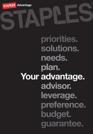 priorities.
	solutions.
	needs.
	plan.
Your advantage.
	advisor.
	leverage.
	preference.
	budget.
	guarantee.
 