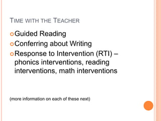 TIME WITH THE TEACHER
Guided Reading
Conferring about Writing
Response to Intervention (RTI) –
phonics interventions, r...