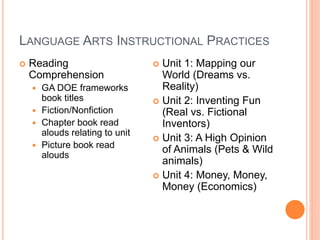 LANGUAGE ARTS INSTRUCTIONAL PRACTICES
 Reading
Comprehension
 GA DOE frameworks
book titles
 Fiction/Nonfiction
 Chapt...