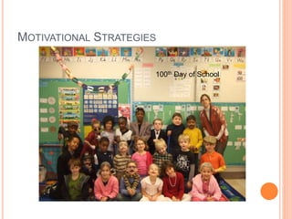 MOTIVATIONAL STRATEGIES
100th Day of School
 
