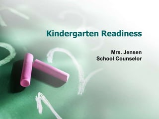 Kindergarten Readiness
Mrs. Jensen
School Counselor
 