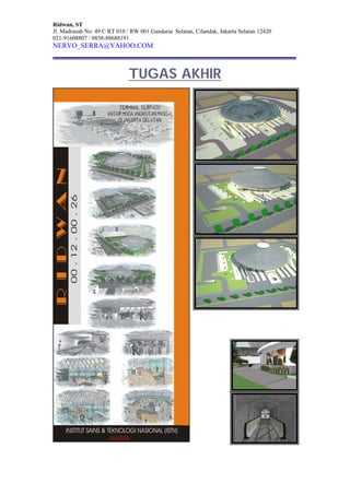 Ridwan, ST
Jl. Madrasah No. 49 C RT 010 / RW 001 Gandaria Selatan, Cilandak, Jakarta Selatan 12420
021-91608807 / 0858-88688191
NERVO_SERRA@YAHOO.COM
TUGAS AKHIR
 