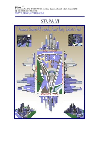 Ridwan, ST
Jl. Madrasah No. 49 C RT 010 / RW 001 Gandaria Selatan, Cilandak, Jakarta Selatan 12420
021-91608807 / 0858-88688191
NERVO_SERRA@YAHOO.COM
STUPA VI
 