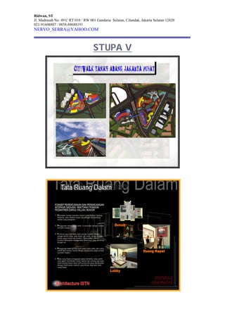 Ridwan, ST
Jl. Madrasah No. 49 C RT 010 / RW 001 Gandaria Selatan, Cilandak, Jakarta Selatan 12420
021-91608807 / 0858-88688191
NERVO_SERRA@YAHOO.COM
STUPA V
 