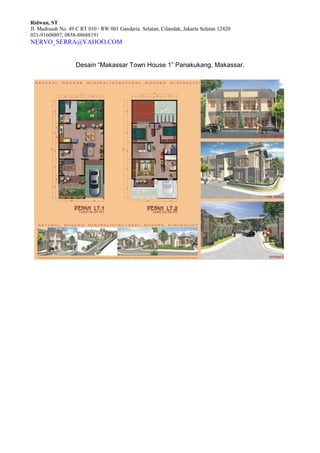 Ridwan, ST
Jl. Madrasah No. 49 C RT 010 / RW 001 Gandaria Selatan, Cilandak, Jakarta Selatan 12420
021-91608807, 0858-88688191
NERVO_SERRA@YAHOO.COM
Desain “Makassar Town House 1” Panakukang, Makassar.
 