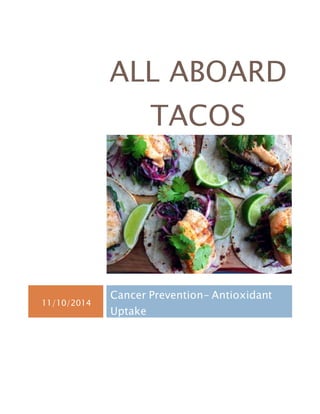 ALL ABOARD
TACOS
11/10/2014
Cancer Prevention- Antioxidant
Uptake
 