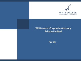 Click to edit Master title style
Click to edit Master subtitle style
Whitewater Corporate Advisory Private
Limited
1
Whitewater Corporate Advisory
Private Limited
Profile
 