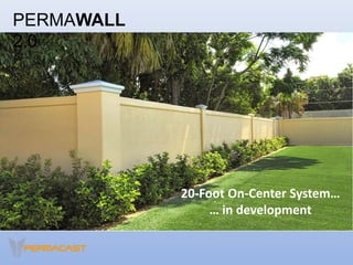 PERMAWALL
2.0
20-Foot On-Center System…
… in development
 