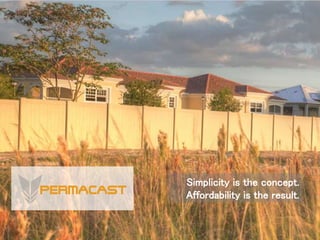 Simplicity is the concept.
Affordability is the result.
 